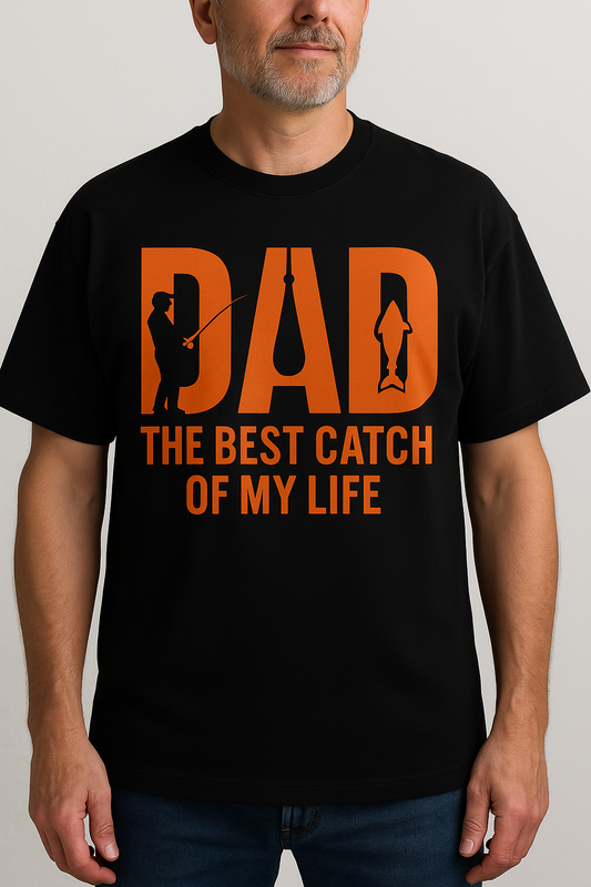 “DAD Fishing T-shirt – The Best Catch of My Life”